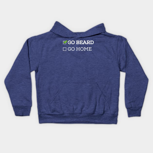 Go Beard or Go Home Kids Hoodie by ScruffyTees